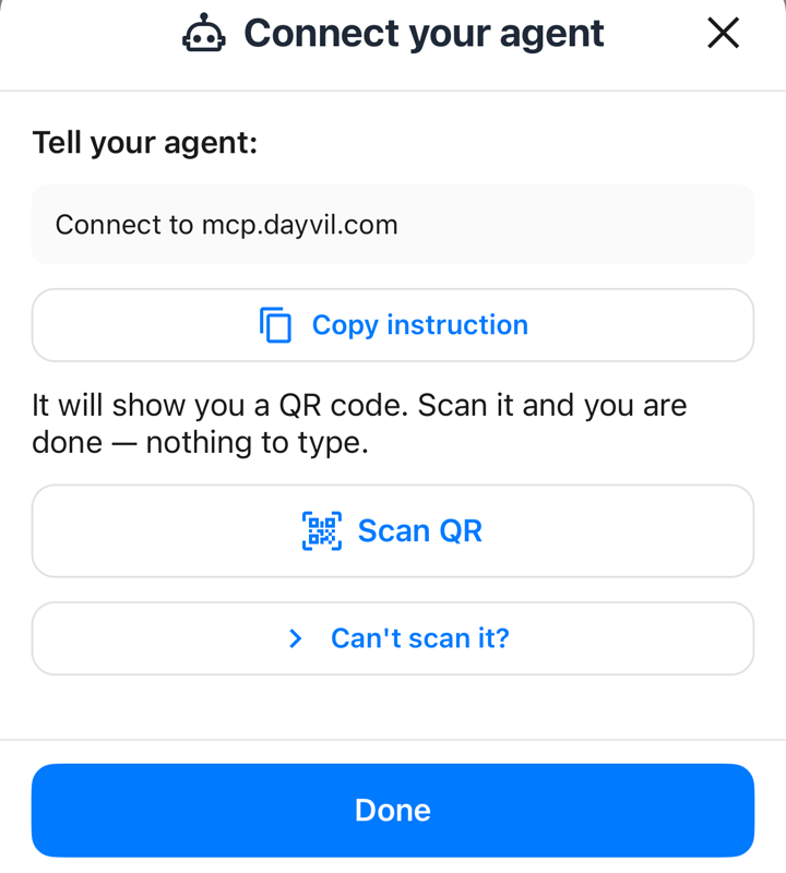 Connect your agent sheet: tell your agent “Connect to mcp.dayvil.com”, then tap Scan QR